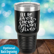 I'll be over here saving lives Laser Etched Tumbler